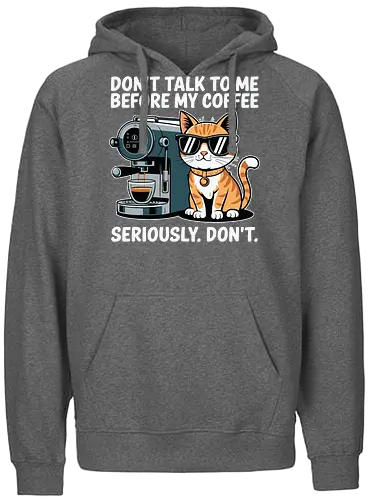 DON'T TALK TO ME BEFORE MY COFFEE SERIOUSLY. DON'T." - cat, sunglasses, coffee machine, humor, text, graphic design, coffee lover, attitude, pet, feline - Fairtrade Hoodie