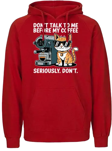DON'T TALK TO ME BEFORE MY COFFEE SERIOUSLY. DON'T." - cat, sunglasses, coffee machine, humor, text, graphic design, coffee lover, attitude, pet, feline - Fairtrade Hoodie