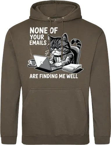 None of your emails are finding me well