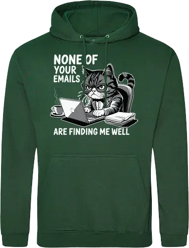 None of your emails are finding me well