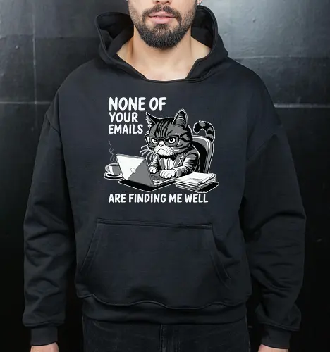 None of your emails are finding me well