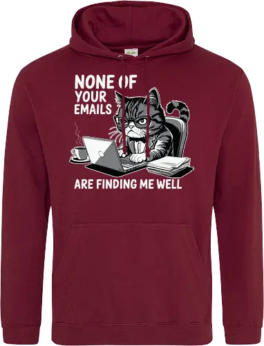 None of your emails are finding me well