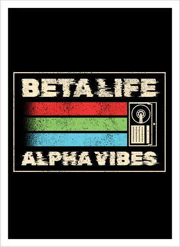 Beta Life Alpha Vibes