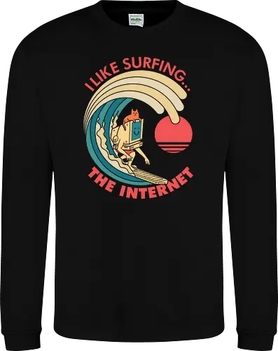 I like surfing... The Internet 