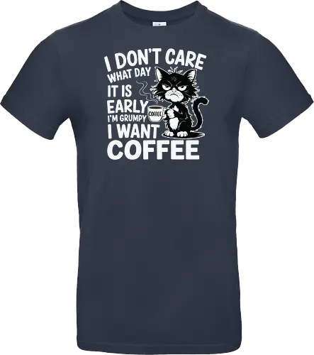 I don't care what day it is early i'm grumpy i want coffee