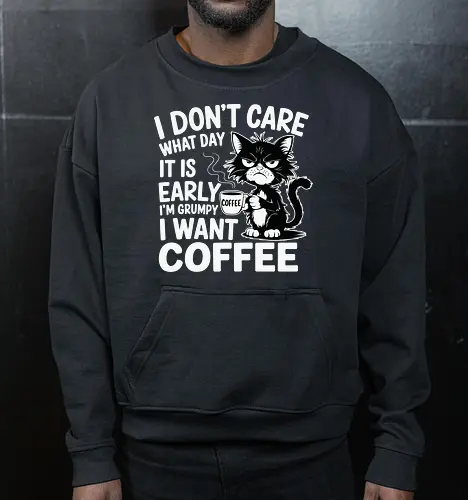 I don't care what day it is early i'm grumpy i want coffee