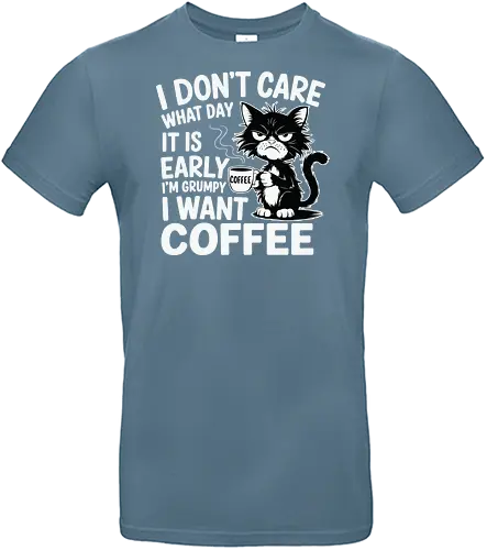 I don't care what day it is early i'm grumpy i want coffee - cat, coffee, grumpy, sleepy, humorous, text, morning, mug, steam - Standard T-Shirt