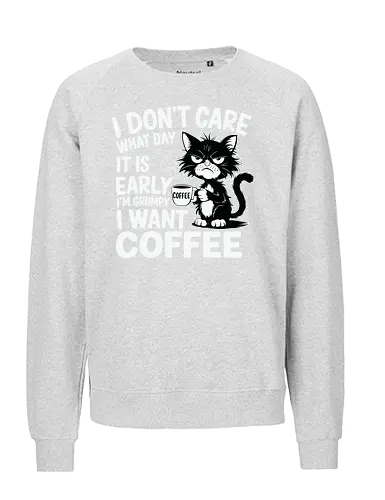 I don't care what day it is early i'm grumpy i want coffee - cat, coffee, grumpy, sleepy, humorous, text, morning, mug, steam - Fairtrade Sweatshirt