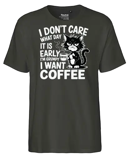I don't care what day it is early i'm grumpy i want coffee - cat, coffee, grumpy, sleepy, humorous, text, morning, mug, steam - Fairtrade T-Shirt