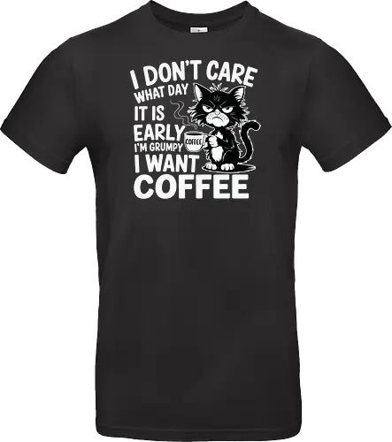 I don't care what day it is early i'm grumpy i want coffee