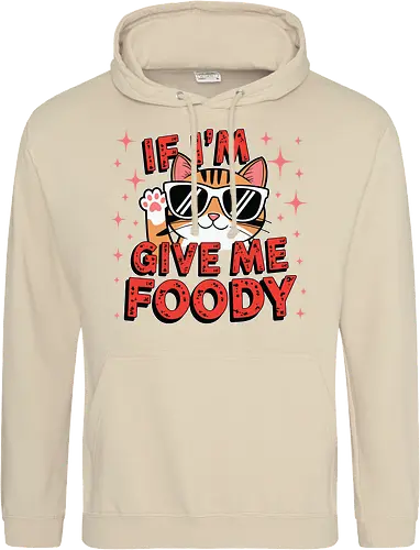 If I'm, give me foody