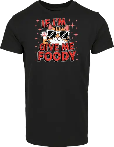 If I'm, give me foody