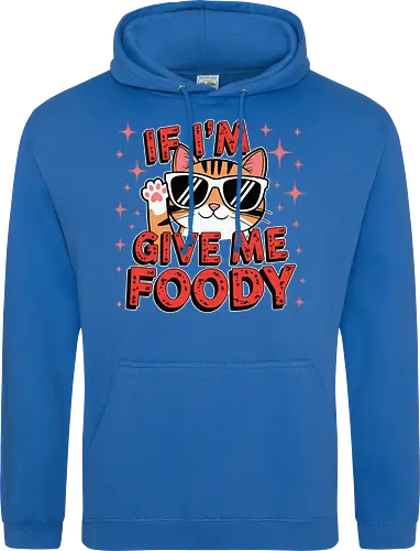 If I'm, give me foody