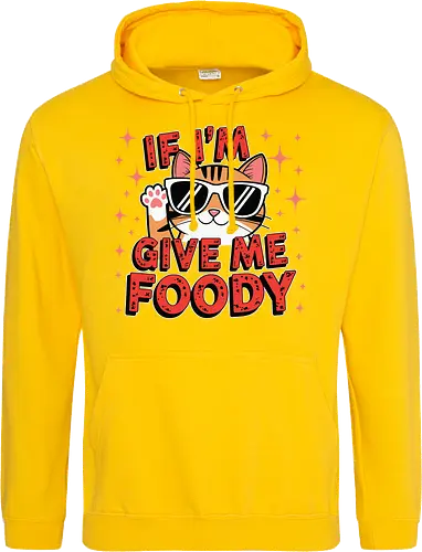 If I'm, give me foody