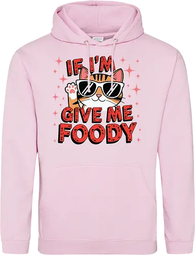 If I'm, give me foody