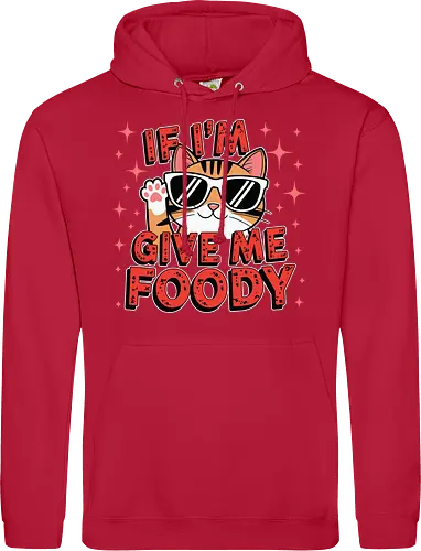 If I'm, give me foody
