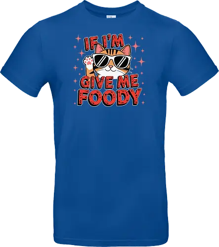 If I'm, give me foody