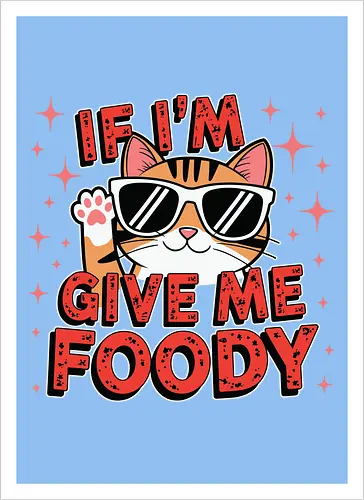 If I'm, give me foody