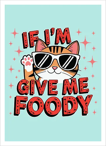 If I'm, give me foody
