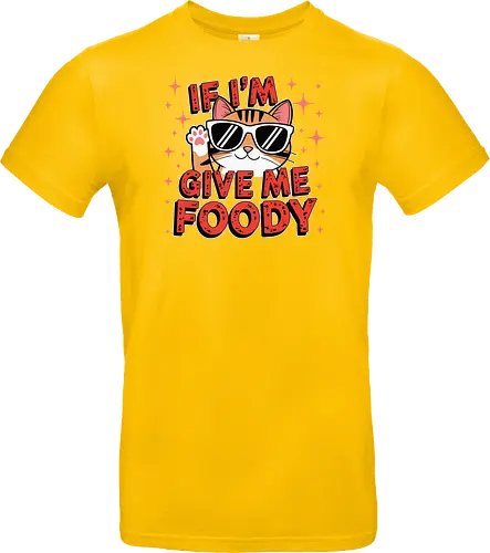 If I'm, give me foody