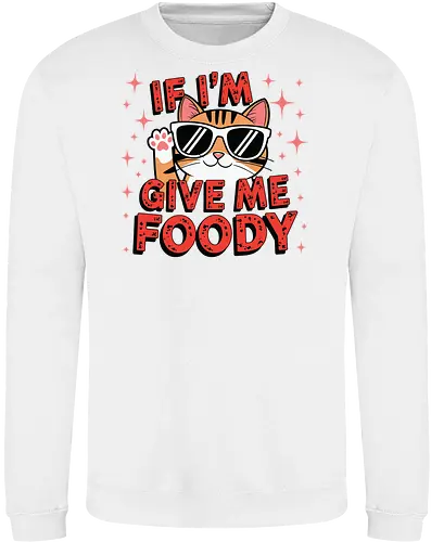 If I'm, give me foody