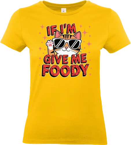 If I'm, give me foody