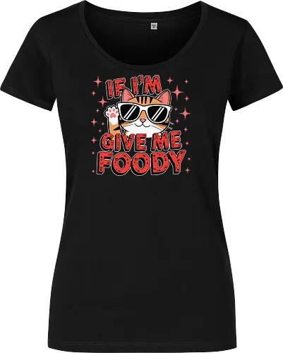 If I'm, give me foody