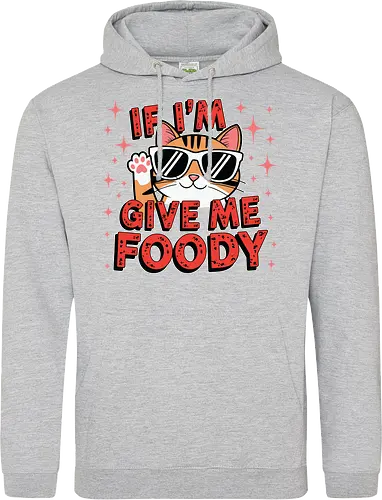 If I'm, give me foody