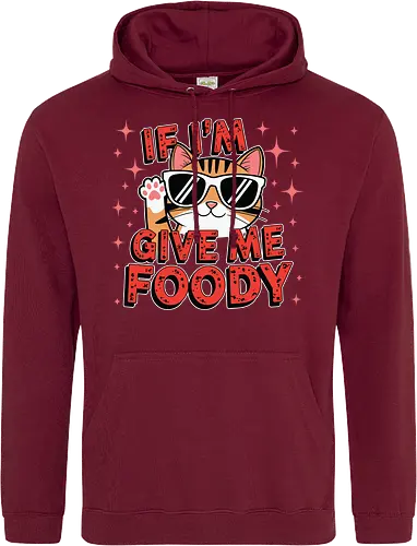 If I'm, give me foody