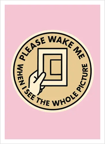 Please wake me when I see the whole picture