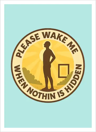 Please wake me when nothing is hidden