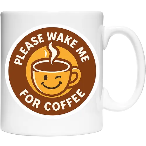 Please wake me for coffee