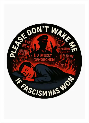 Please don’t wake me if fascism has won