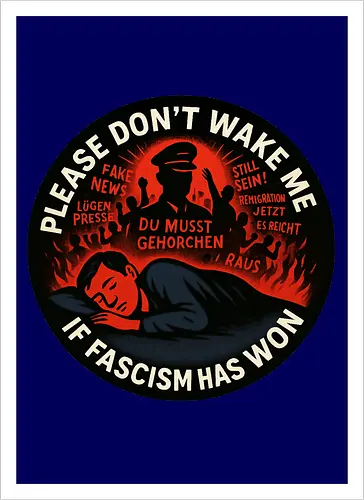Please don’t wake me if fascism has won