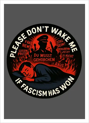 Please don’t wake me if fascism has won