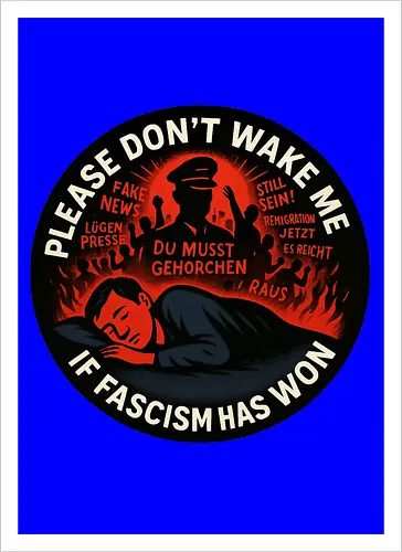 Please don’t wake me if fascism has won