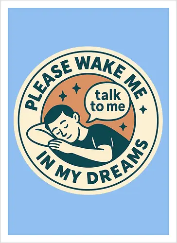 Please wake me in my dreams
