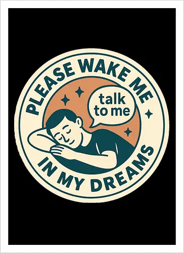 Please wake me in my dreams