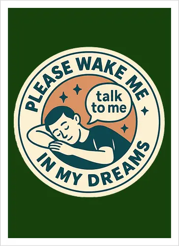 Please wake me in my dreams