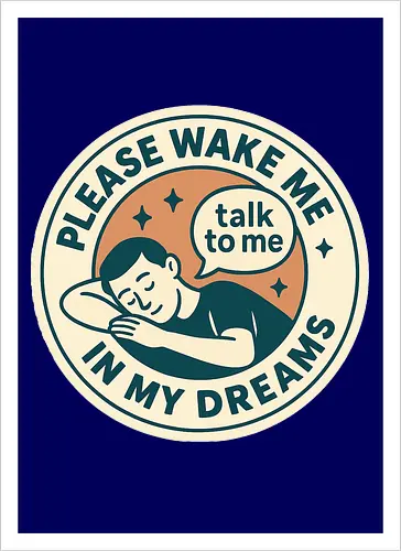 Please wake me in my dreams