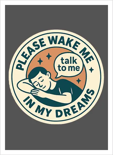 Please wake me in my dreams