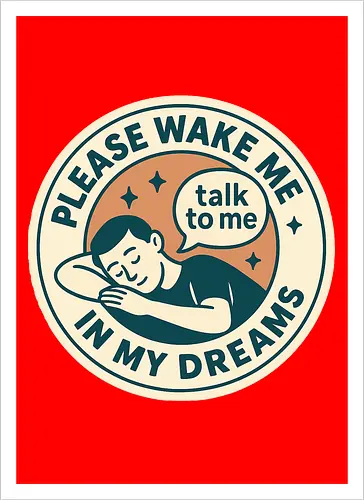 Please wake me in my dreams