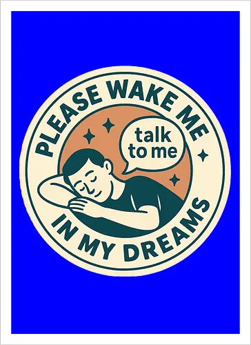Please wake me in my dreams