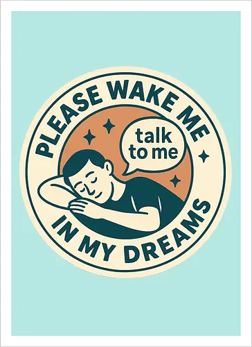 Please wake me in my dreams