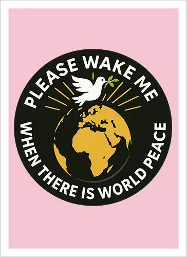 Please wake me when there is world peace
