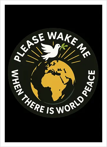 Please wake me when there is world peace