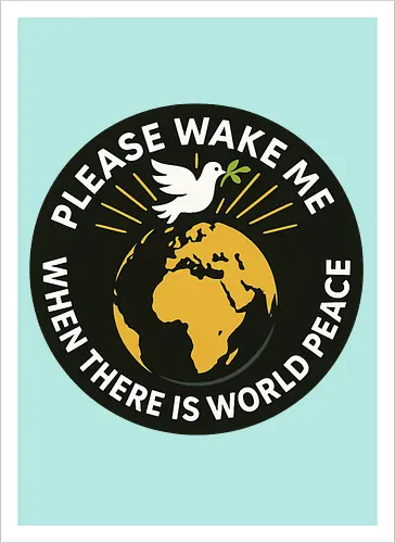 Please wake me when there is world peace