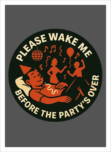 Please wake me before the party’s over
