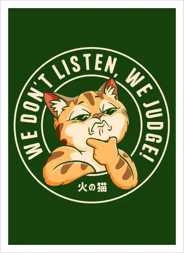 We Don't Listen, We Judge!