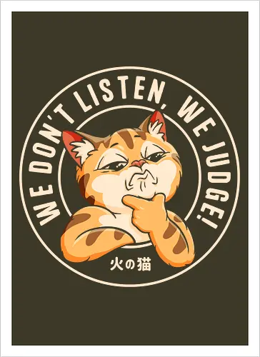 We Don't Listen, We Judge!